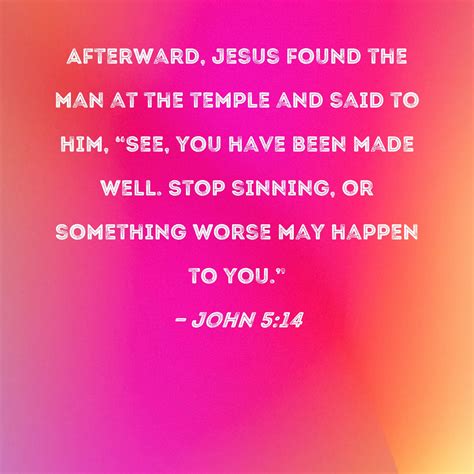 sinful no|John 5:14 Afterward, Jesus found the man at the temple .